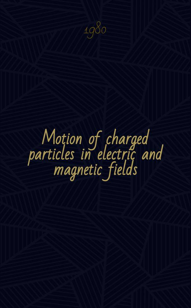 Motion of charged particles in electric and magnetic fields
