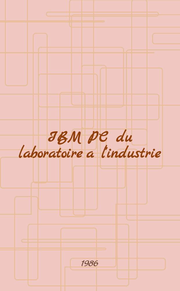 IBM PC du laboratoire a l'industrie : PC XT, AT, RT, ES, interface, liaisons, adaptations