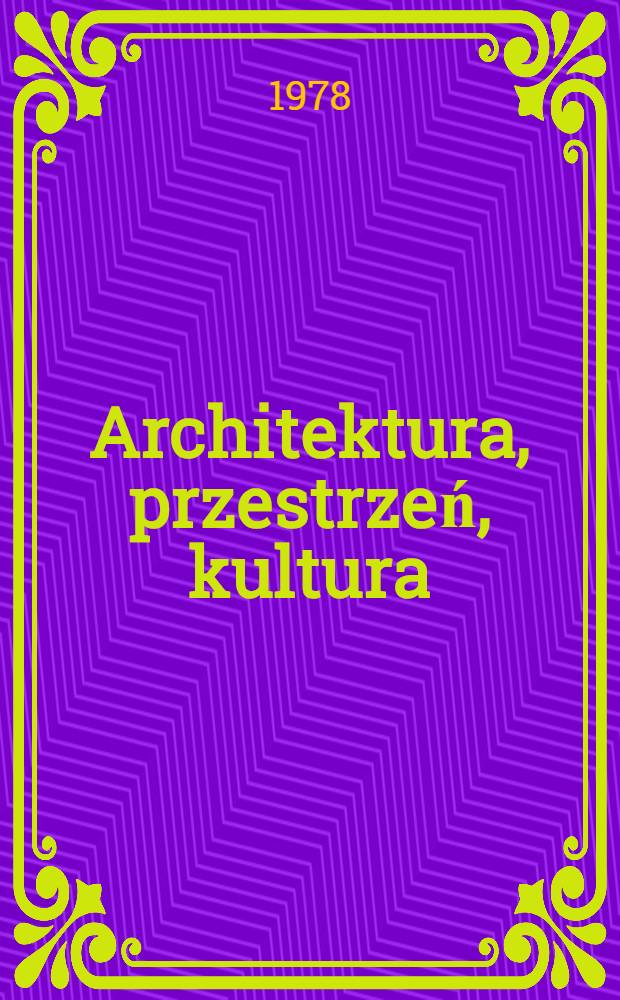 Architektura, przestrzeń, kultura : Zbiór art.