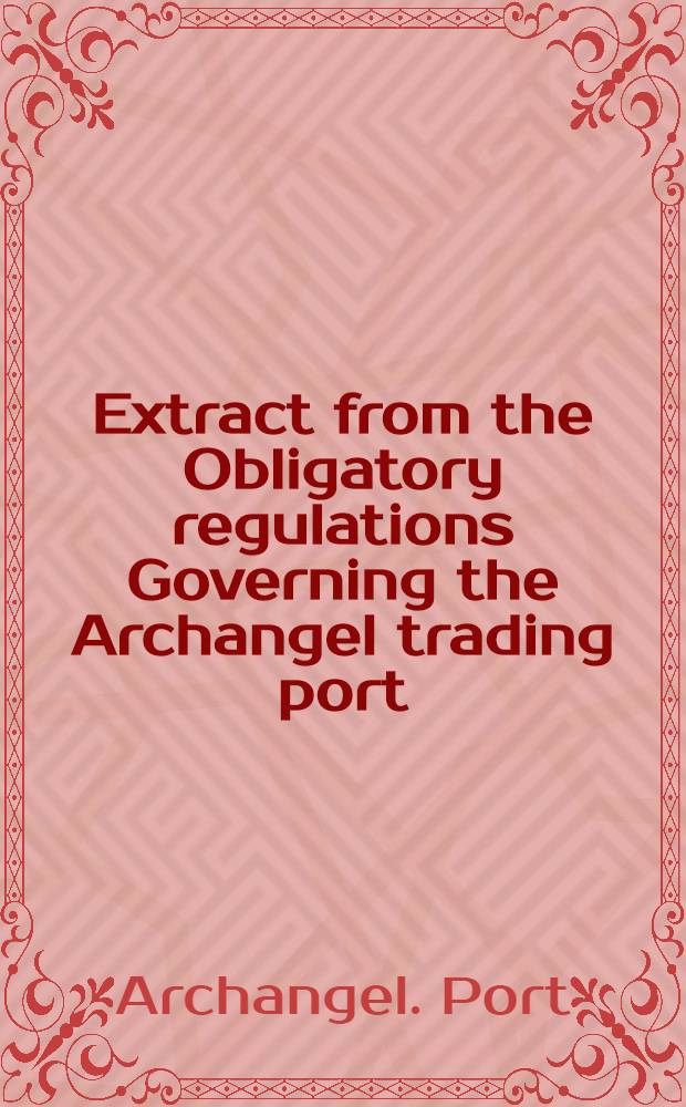 ... Extract from the Obligatory regulations Governing the Archangel trading port
