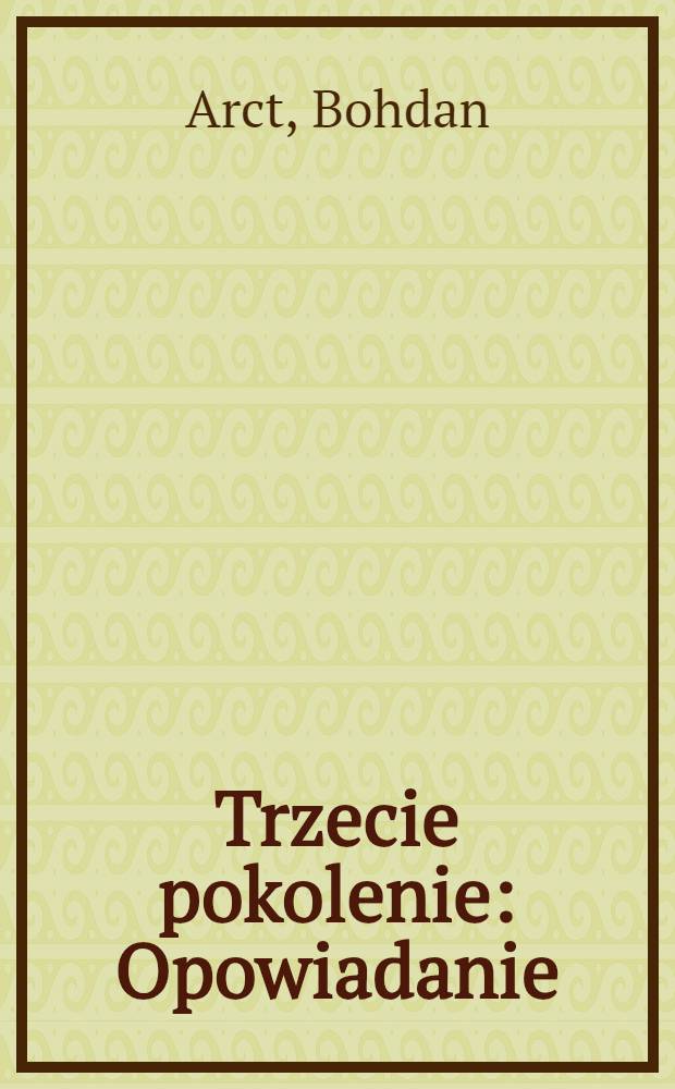 Trzecie pokolenie : Opowiadanie