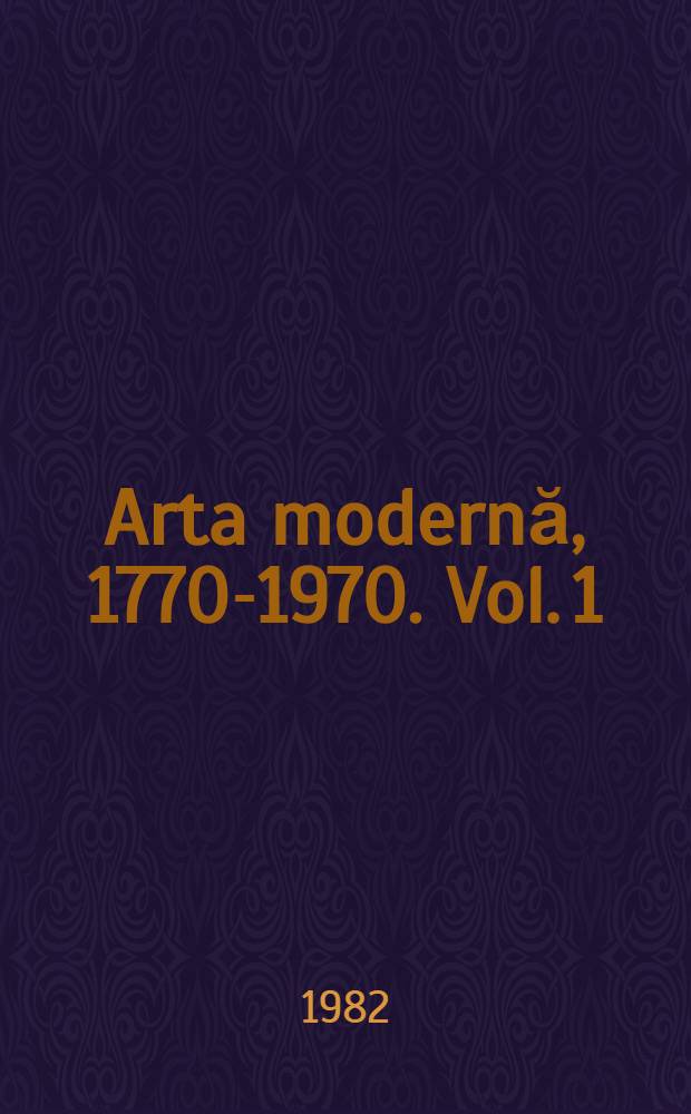 Arta modernă, 1770-1970. Vol. 1