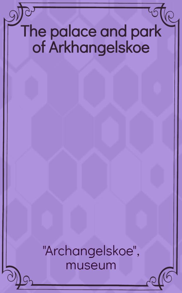 The palace and park of Arkhangelskoe : Guide-book