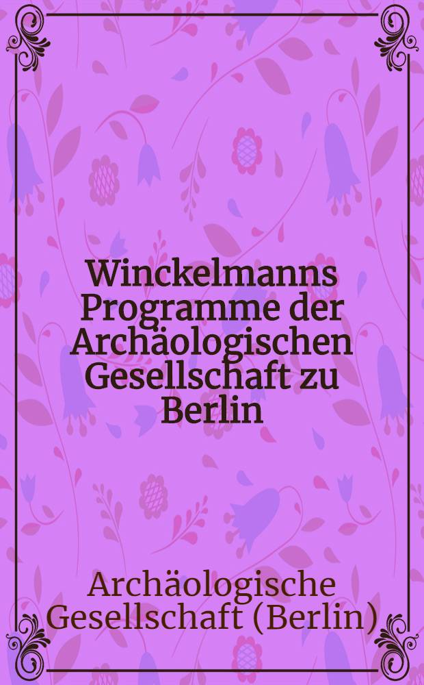 [Winckelmanns Programme der Archäologischen Gesellschaft zu Berlin]