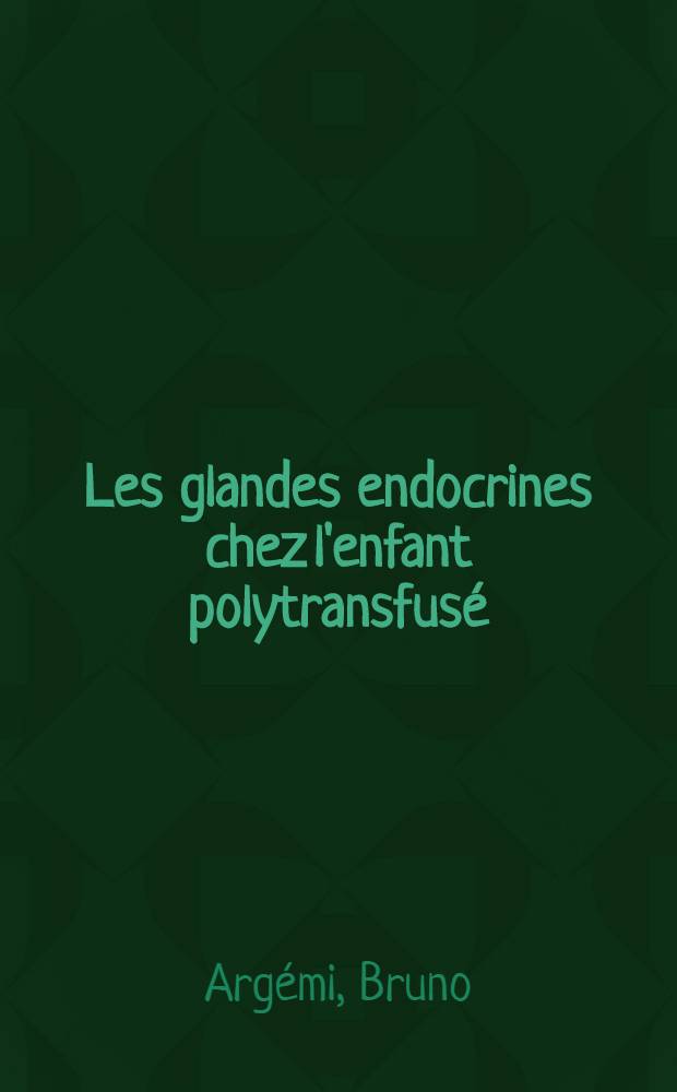 Les glandes endocrines chez l'enfant polytransfus&eacute; : &Eacute;tude de 19 observations