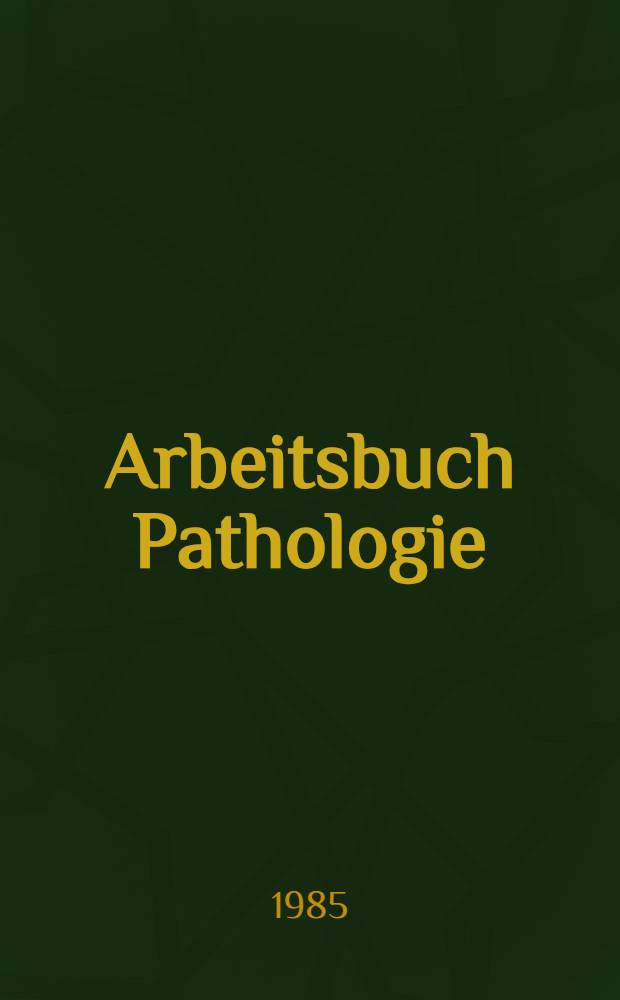 Arbeitsbuch Pathologie : In 3 Bd. Bd. 3 : Spezielle Pathologie