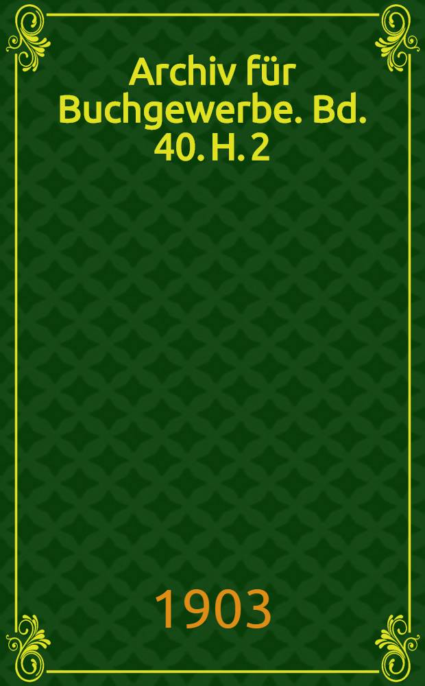 Archiv f&uuml;r Buchgewerbe. Bd. 40. H. 2