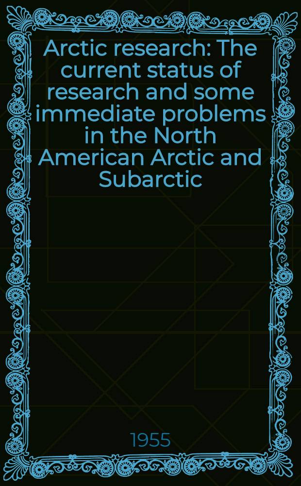 Arctic research : The current status of research and some immediate problems in the North American Arctic and Subarctic