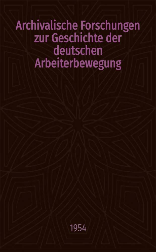 Archivalische Forschungen zur Geschichte der deutschen Arbeiterbewegung