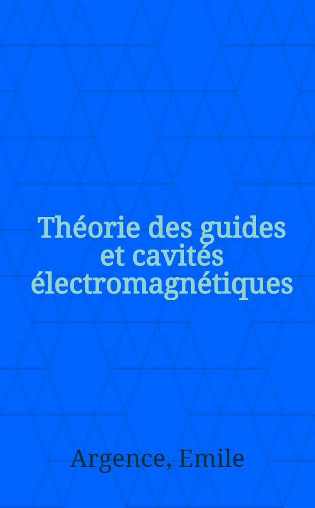 Th&eacute;orie des guides et cavit&eacute;s &eacute;lectromagn&eacute;tiques