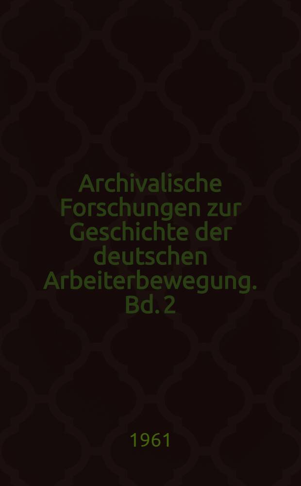 Archivalische Forschungen zur Geschichte der deutschen Arbeiterbewegung. Bd. 2/7 : Die russische Revolution von 1905-1907 im Spiegel der deutschen Presse
