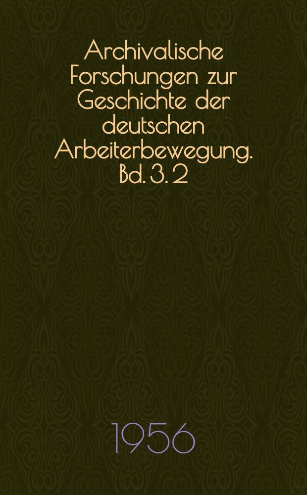 Archivalische Forschungen zur Geschichte der deutschen Arbeiterbewegung. Bd. 3. 2 : Der Kampf der deutschen Sozialdemokratie in der Zeit des Sozialistengesetzes 1878-1890