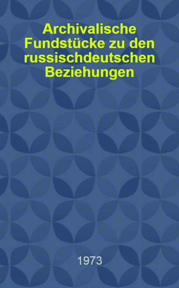 Archivalische Fundstücke zu den russischdeutschen Beziehungen : Sammelband