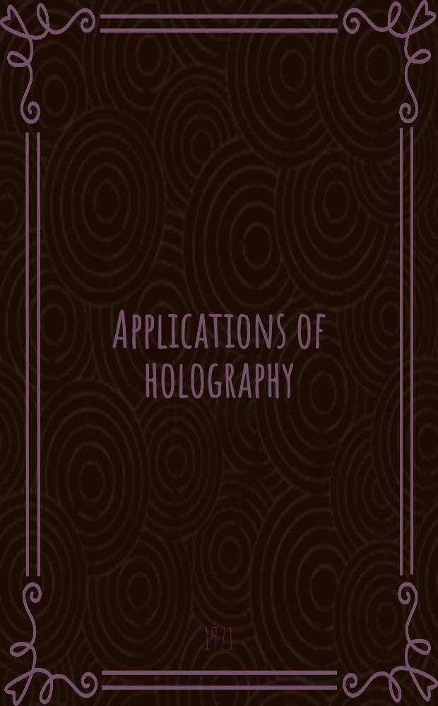 Applications of holography : Proceedings of the Second United States - Japan seminar on inform. processing by holography, held in Washington ..., Oct. 13-18, 1969