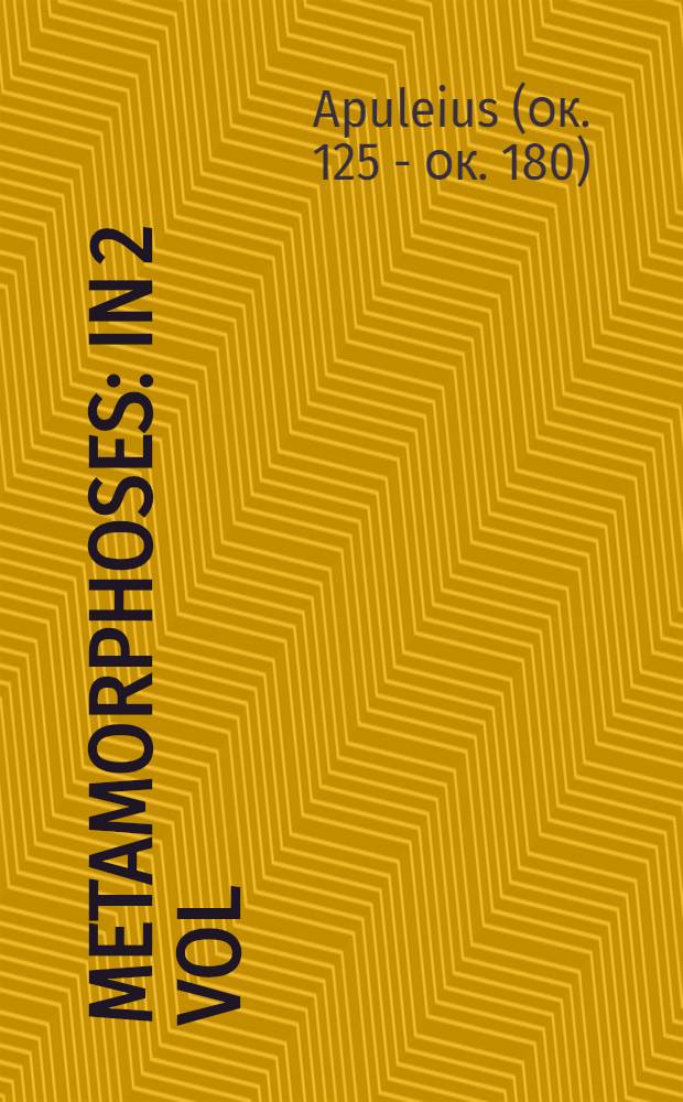 Metamorphoses : In 2 vol