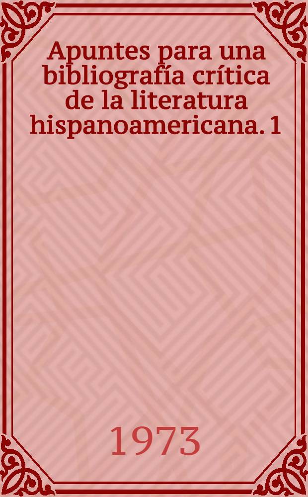 Apuntes para una bibliografía crítica de la literatura hispanoamericana. 1 : Historias literarias