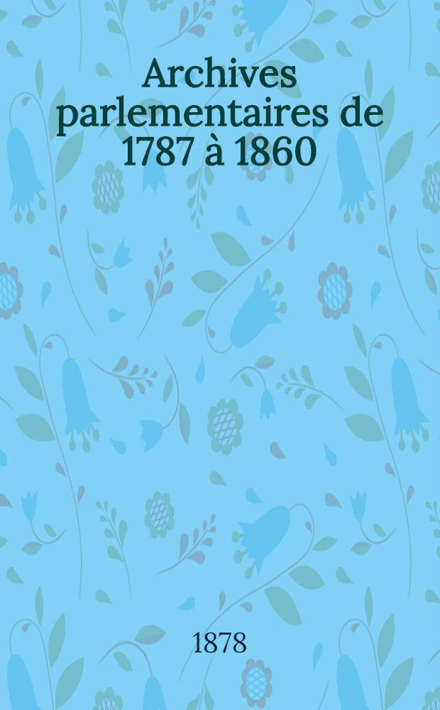 Archives parlementaires de 1787 à 1860 : Recueil complet des débats législatifs & politiques des Chambres françaises. T. 10 : [Assemblée nationale constituante]