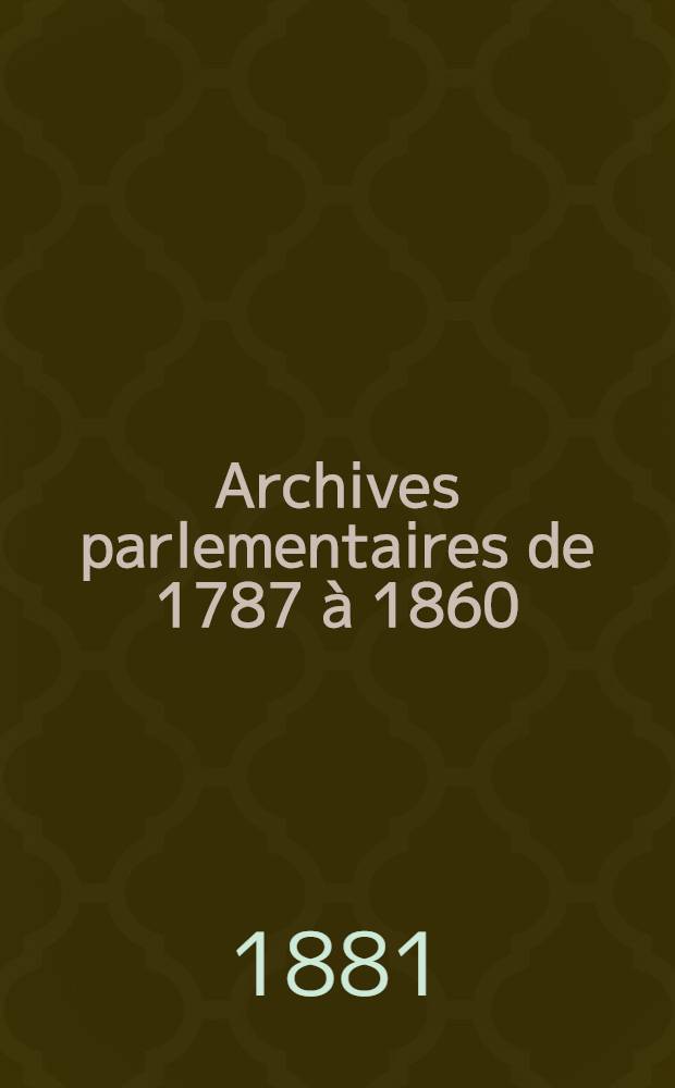 Archives parlementaires de 1787 &agrave; 1860 : Recueil complet des d&eacute;bats l&eacute;gislatifs & politiques des Chambres fran&ccedil;aises. T. 12 : [Assembl&eacute;e nationale constituante]