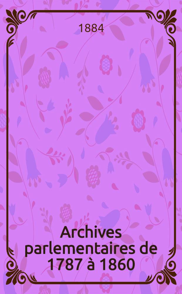 Archives parlementaires de 1787 à 1860 : Recueil complet des débats législatifs & politiques des Chambres françaises. T. 18 : [Assemblée nationale constituante]