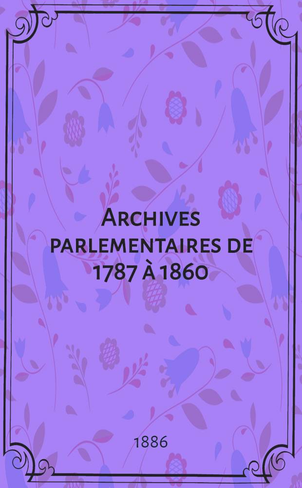 Archives parlementaires de 1787 à 1860 : Recueil complet des débats législatifs & politiques des Chambres françaises. T. 23 : [Assemblée nationale constituante]