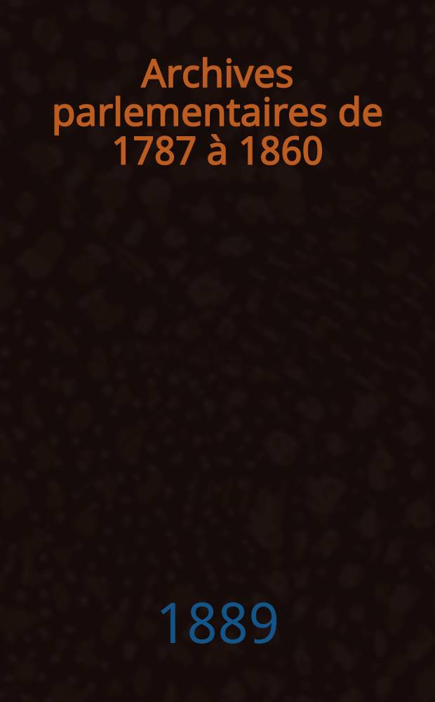 Archives parlementaires de 1787 à 1860 : Recueil complet des débats législatifs & politiques des Chambres françaises. T. 33 : Table générale alphabétique de l'Assemblée nationale constituante