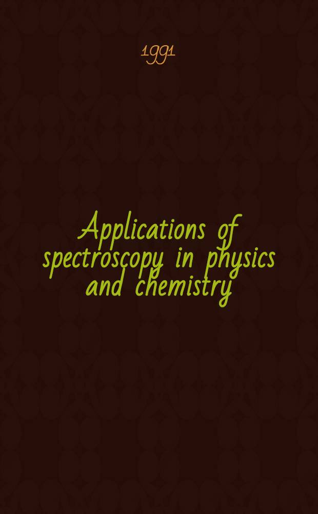 Applications of spectroscopy in physics and chemistry : A collection of invited papers in memorial tribute to prof. George R. Wilkinson