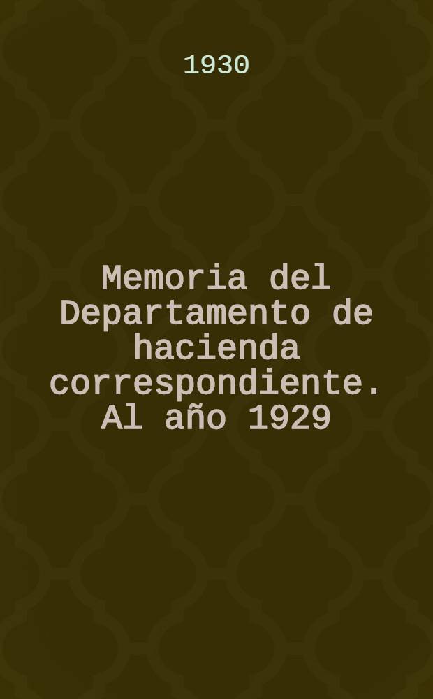 Memoria del Departamento de hacienda correspondiente. Al año 1929