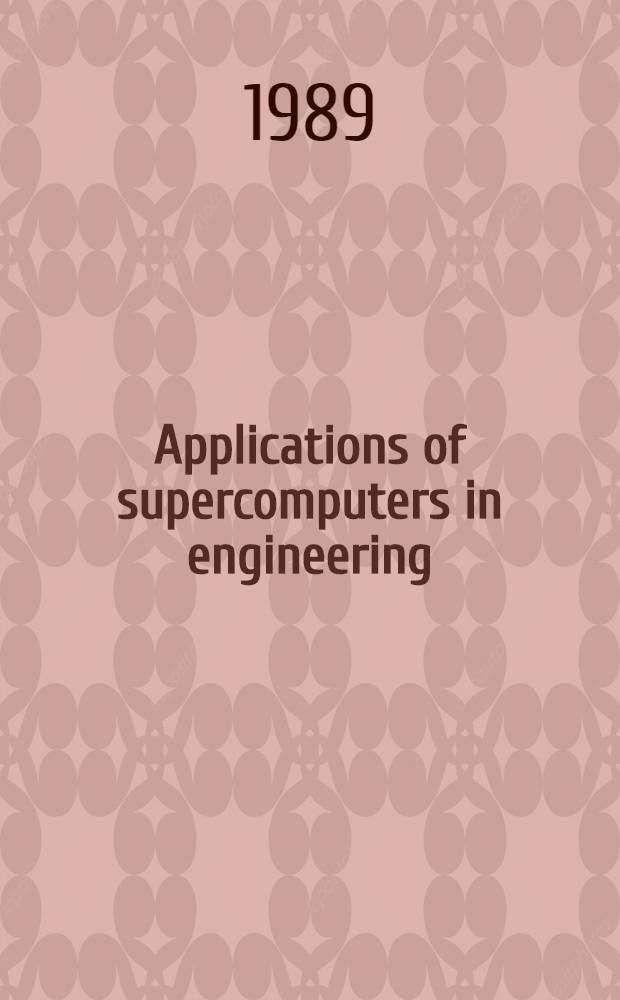 Applications of supercomputers in engineering : Proc. of the First Intern. conf., Southampton, UK, Sept. 1989