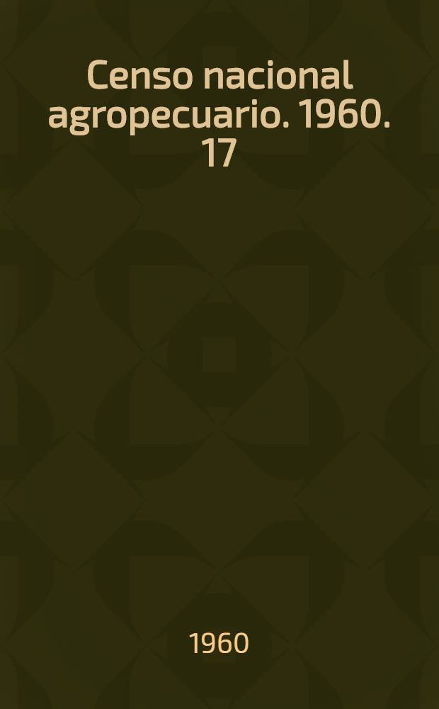 Censo nacional agropecuario. 1960. [17] : Misiones