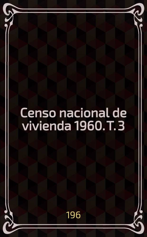 Censo nacional de vivienda 1960. T. 3
