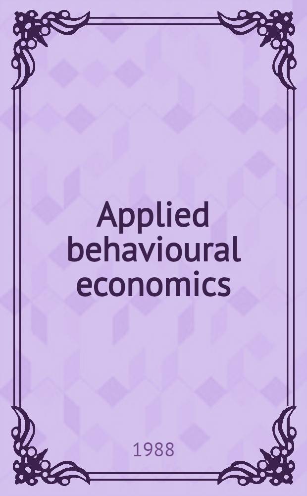 Applied behavioural economics : Based on the Intern. conf. of economics a. psychology, held at Kibbutz Shefayim, Israel, July 9-11, 1986