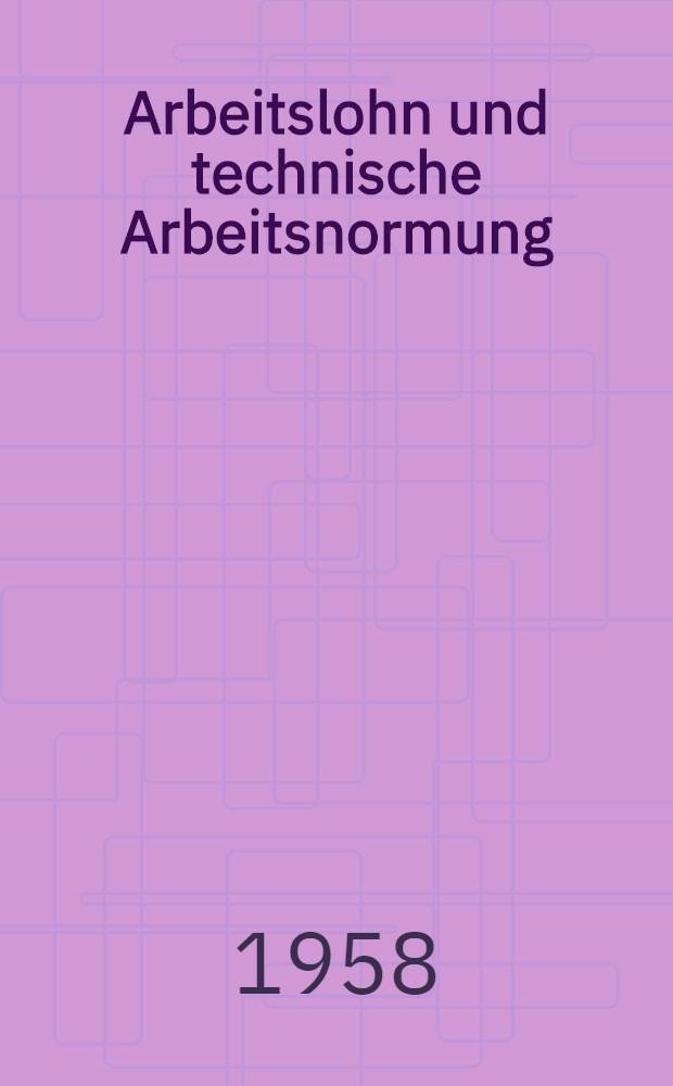 Arbeitslohn und technische Arbeitsnormung : Konferenz des Inst. für Arbeitsökonomik an der Karl-Marx-Univ. zu Leipzig am 28. bis 30. Okt. 1957 anlässlich des zehnjährigen Bestehens des Inst