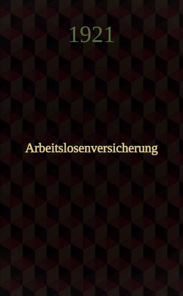 Arbeitslosenversicherung : Verhandlungen der Deutschen Gesellschaft zur Bekämpfung der Arbeitslosigkeit am 1. November 1920 zu Berlin mit Berichten über Organisation der Arbeitslosenversicherung. Die Erfahrungen der Erwerbslosen : Fürsorge in ihrer Bedeutung für die Arbeitslosenversicherung. Die gesetzliche Regelung des Arbeitsnachweises als Voraussetzung der Arbeitslosenversicherung. Vorbeugende Maßnahmen zur Verhütung der Arbeitslosigkeit