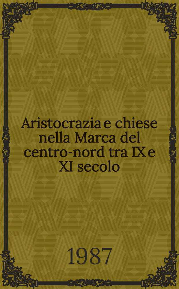 Aristocrazia e chiese nella Marca del centro-nord tra IX e XI secolo