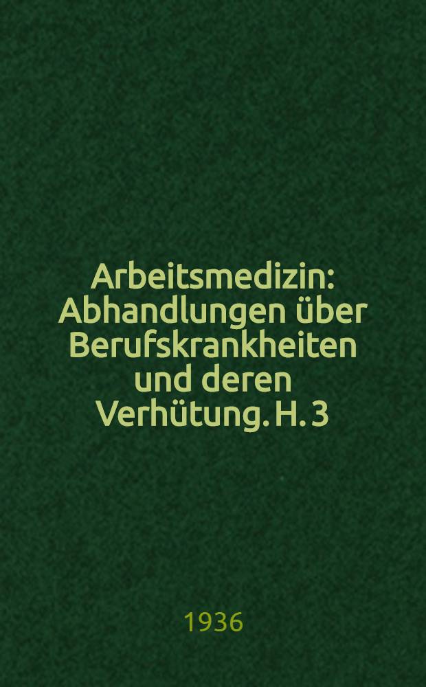 Arbeitsmedizin : Abhandlungen &uuml;ber Berufskrankheiten und deren Verh&uuml;tung. H. 3 : Gewerbliche Unf&auml;lle und Erkrankungen durch chemische Wirkungen
