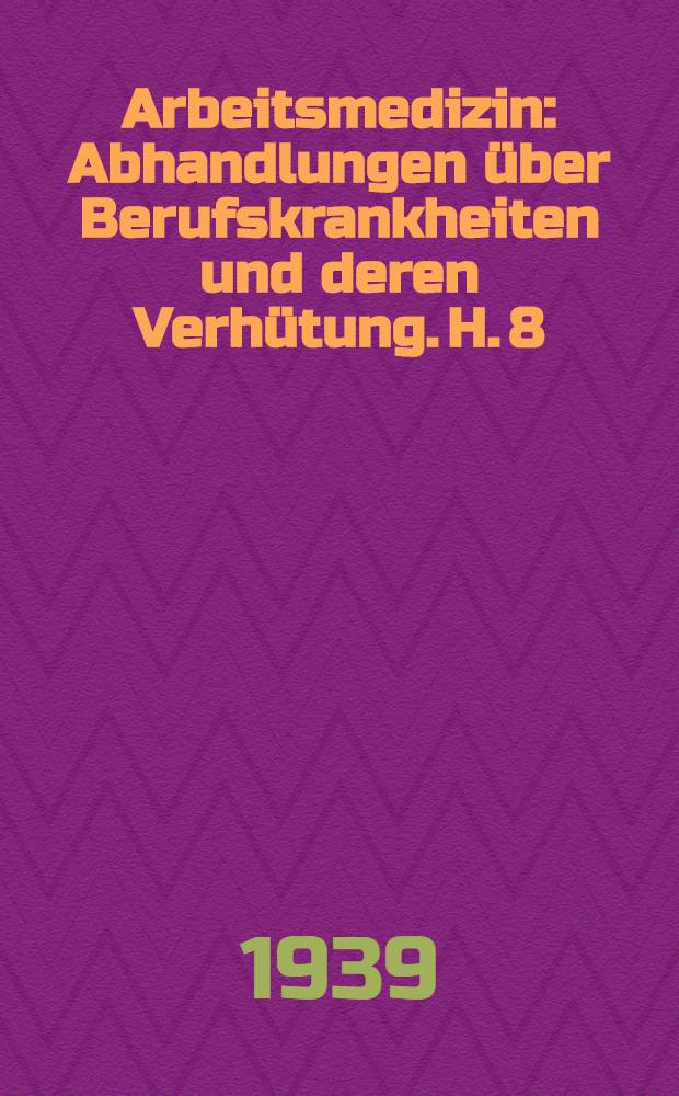 Arbeitsmedizin : Abhandlungen &uuml;ber Berufskrankheiten und deren Verh&uuml;tung. H. 8 : Die Gelbsucht in den Wilhelmsburger Zinnwerken (eine "Hepatitis epidemica")