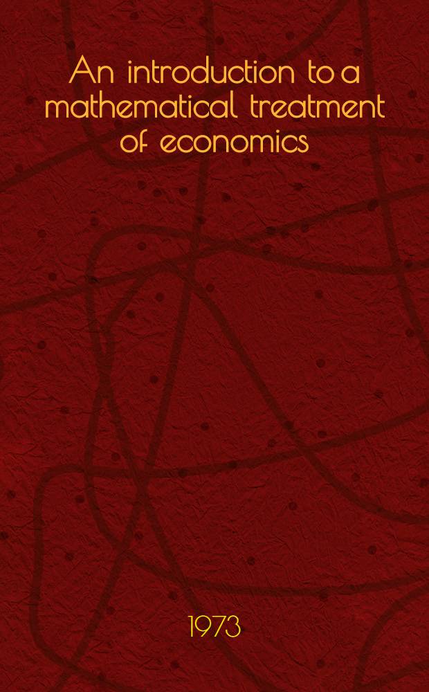 An introduction to a mathematical treatment of economics