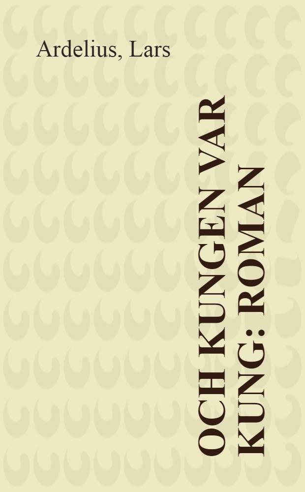Och kungen var kung : Roman