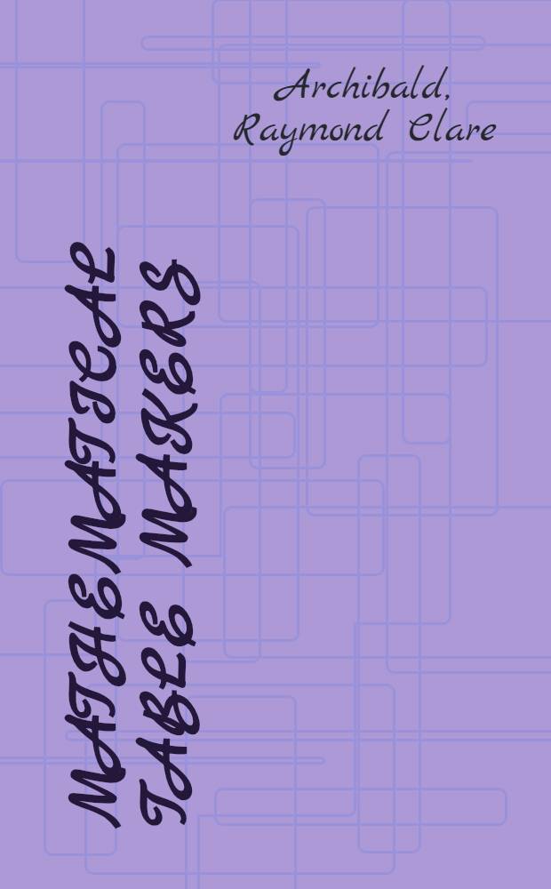 Mathematical table makers : Portraits, paintings, busts, monuments, bio-bibliographical notes