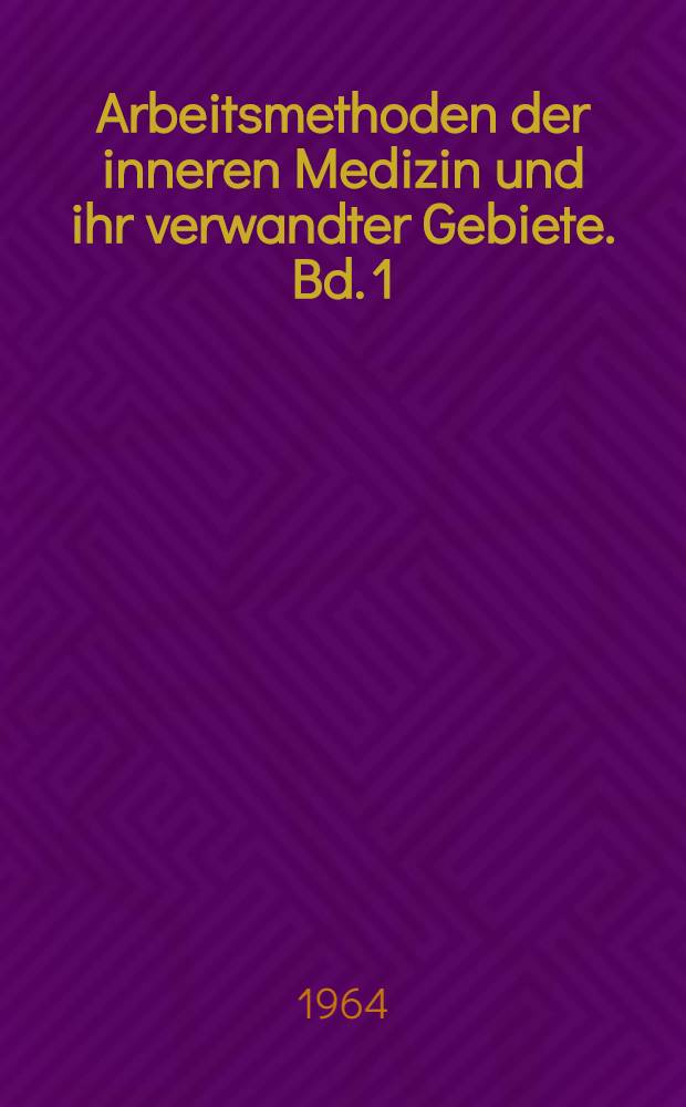 Arbeitsmethoden der inneren Medizin und ihr verwandter Gebiete. Bd. 1 : Spezielle physikalische Arbeitsmethoden