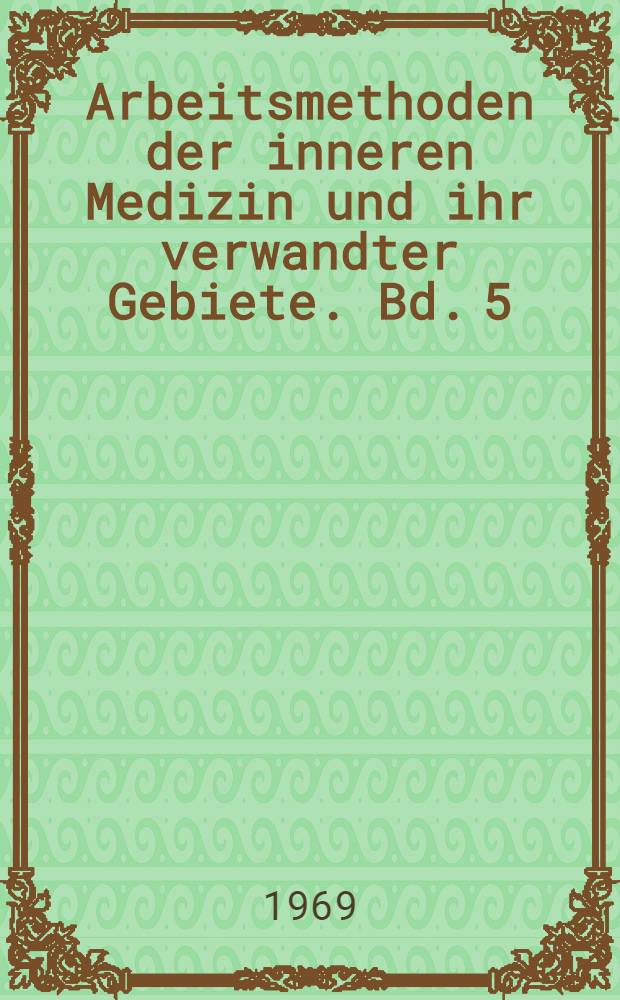 Arbeitsmethoden der inneren Medizin und ihr verwandter Gebiete. Bd. 5 : Klinisch-chemische Labormethoden