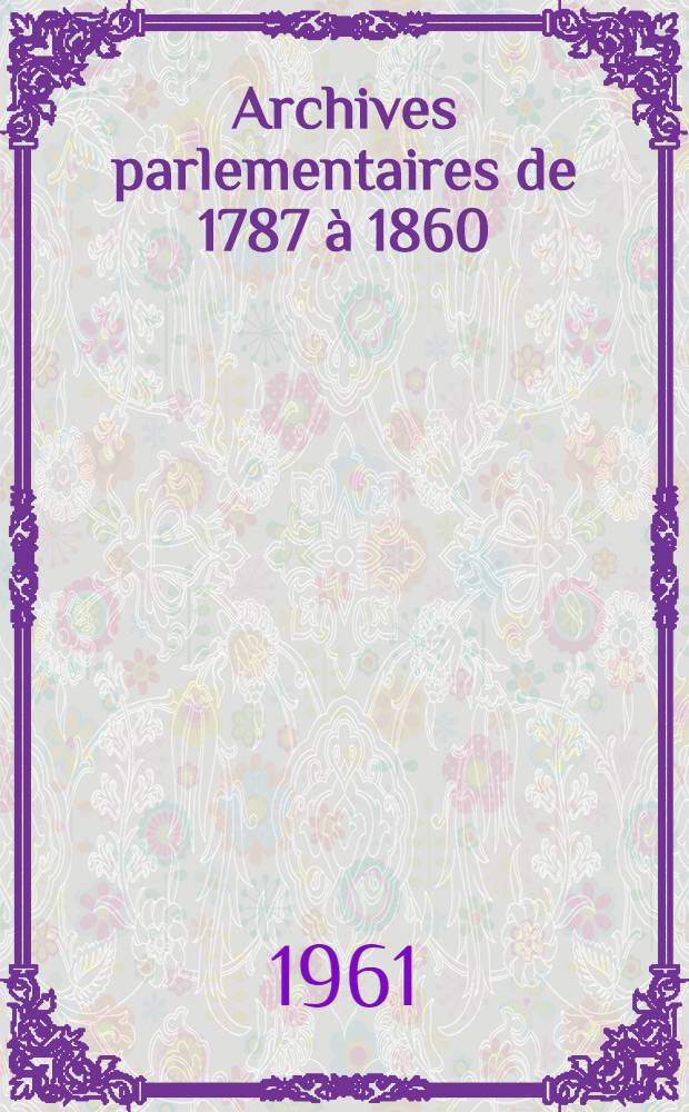 Archives parlementaires de 1787 à 1860 : Recueil complet des débats législatifs & politiques des Chambres françaises. T. 83 : [Convention nationale]