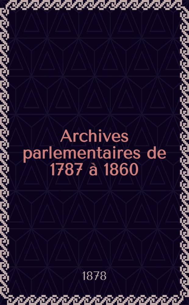 Archives parlementaires de 1787 à 1860 : Recueil complet des débats législatifs & politiques des Chambres françaises. T. 6. P. 1 : Du 16 ventôse an XII (7 mars 1804) au 3 germinal an XII (24 mars 1804)