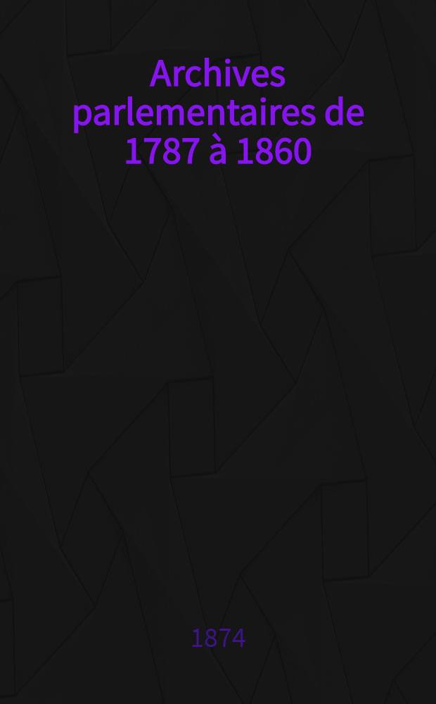 Archives parlementaires de 1787 à 1860 : Recueil complet des débats législatifs & politiques des Chambres françaises. T. 26 : Du 27 déc. 1819 au 29 mars 1820