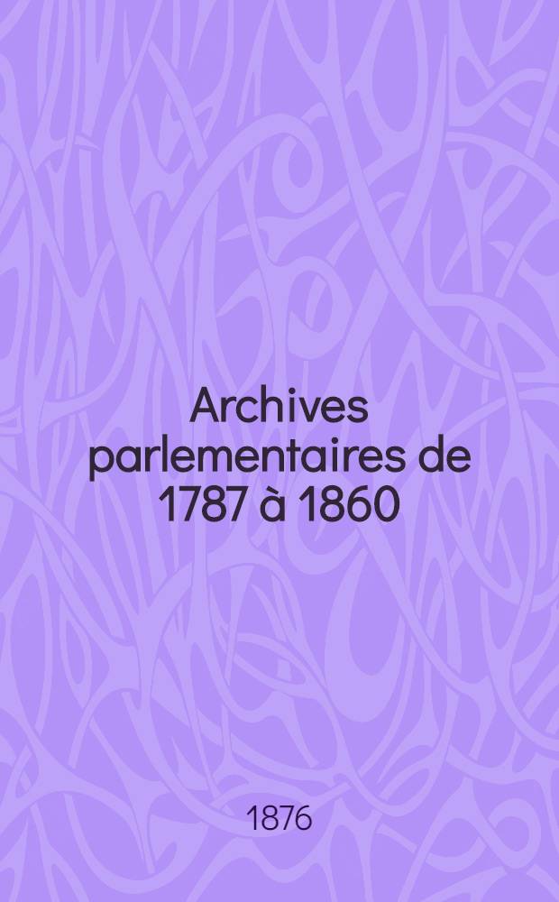 Archives parlementaires de 1787 à 1860 : Recueil complet des débats législatifs & politiques des Chambres françaises. T. 31 : Du 14 avr. 1821 au 4 juin 1821