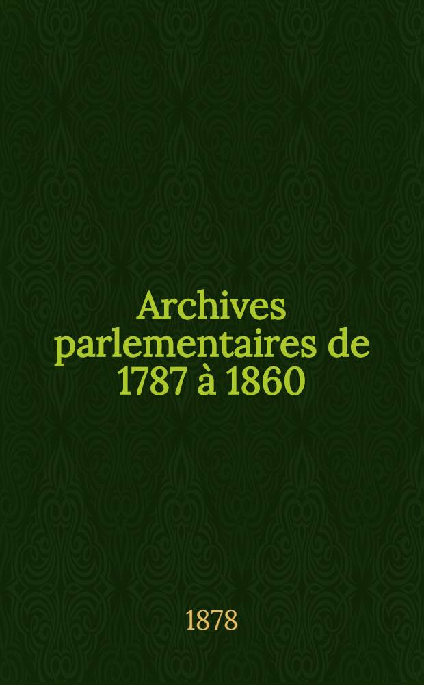 Archives parlementaires de 1787 à 1860 : Recueil complet des débats législatifs & politiques des Chambres françaises. T. 40 : Du 8 avr. 1824 au 28 mai 1824