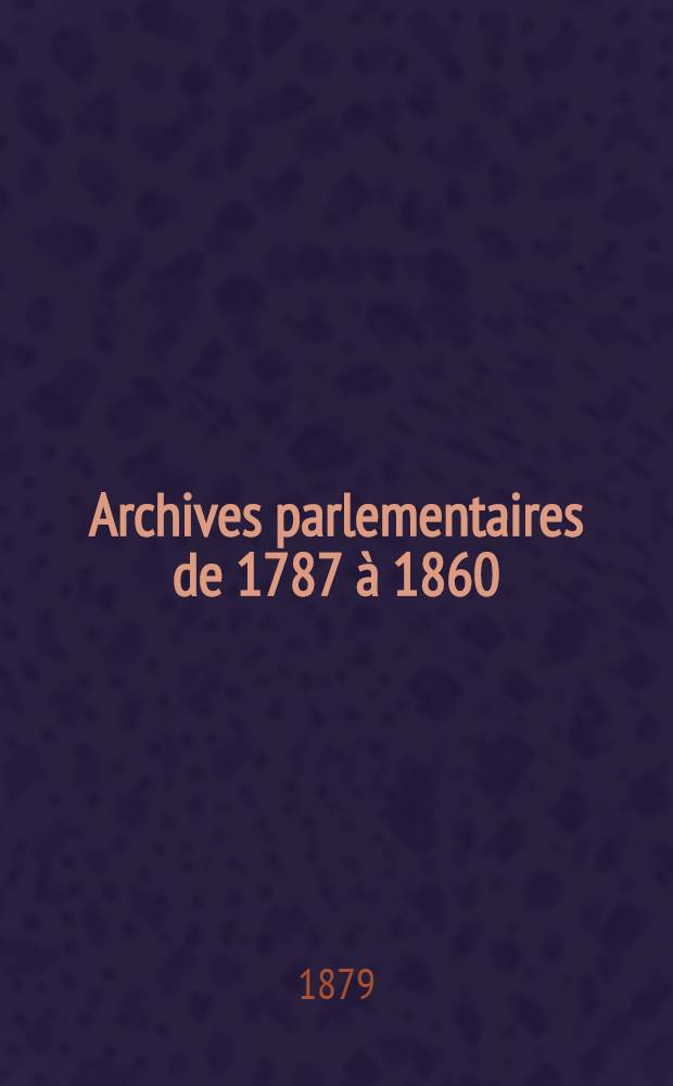 Archives parlementaires de 1787 à 1860 : Recueil complet des débats législatifs & politiques des Chambres françaises. T. 42 : [Du] 6 juillet 1824 au 3 févr. 1825