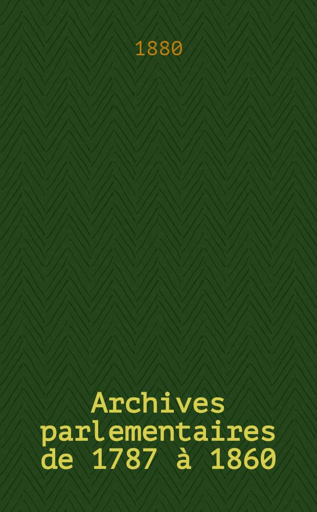 Archives parlementaires de 1787 &agrave; 1860 : Recueil complet des d&eacute;bats l&eacute;gislatifs & politiques des Chambres fran&ccedil;aises. T. 47 : Du 7 avr. 1826 au 13 mai 1826