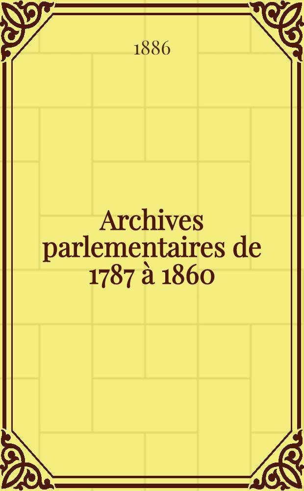 Archives parlementaires de 1787 à 1860 : Recueil complet des débats législatifs & politiques des Chambres françaises. T. 61 : Du 1-er juillet 1829 au 2 août 1830