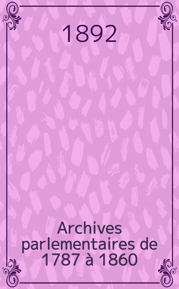 Archives parlementaires de 1787 à 1860 : Recueil complet des débats législatifs & politiques des Chambres françaises. T. 84 : Du 20 mai au 10 juin 1833